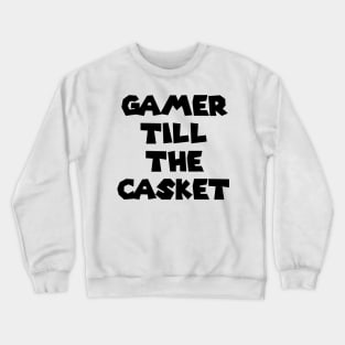 Gamer Till The Casket Crewneck Sweatshirt